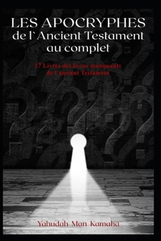 Paperback Les Apocryphes de l'Ancient Testament au complet: 17 Livres des livres manquants de l'ancient Testament [French] Book
