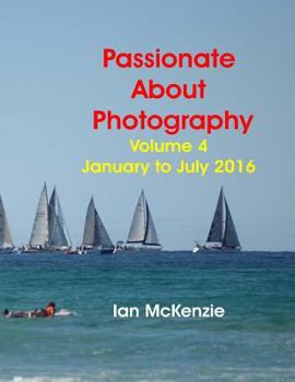 Paperback Passionate About Photography: 2016 Photographic Memories January to July Book
