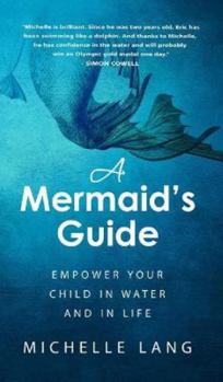 Hardcover A Mermaid's Guide: Empower Your Child in Water and in Life Book