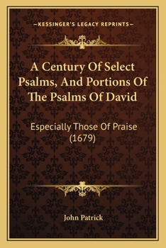 Paperback A Century Of Select Psalms, And Portions Of The Psalms Of David: Especially Those Of Praise (1679) Book