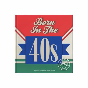 Born in the 40s: Gift Book Celebrating Being Born in the 1940s and Growing Up in the 1950s
