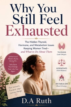 Why You Still Feel Exhausted: The Hidden Thyroid, Hormone, and Metabolism Issues Keeping Women Tired and What to Do About Them