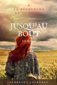 Jusqu'au bout Tome 2 À la recherche de la vérité (French Edition)