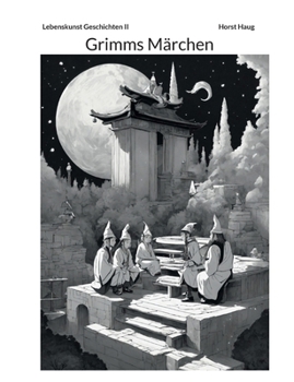 Paperback Die Lebenskunst Band II: Ein modernes Märchenbuch mit Grimms Märchen [German] Book