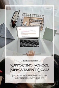 Supporting School Improvement Goals: Through teacher efficacy and meaningful partnerships