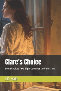 Clare's Choice: Some Choices Take Eight Centuries to Understand (Francis of Assisi: The Life and Legacy Series)