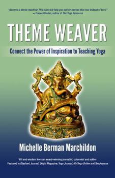 Perfect Paperback Theme Weaver: Connect the Power of Inspiration to Teaching Yoga Book