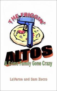 Paperback The Friggin' Altos: A Crime Family Gone Crazy Book