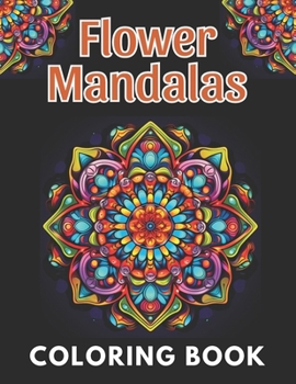 Paperback Flower Mandalas Coloring Book: New and Exciting Designs Suitable for All Ages Book