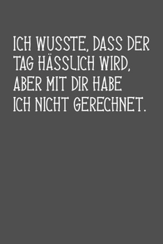 Ich wusste, dass der Tag hässlich wird, aber mit dir habe ich nicht gerechnet: Januar 2020 bis Dezember 2020 - Wochen- und Monatsplaner, Terminplaner, ... Habit Tracker uvm. (German Edition)