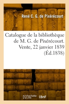 Paperback Catalogue de la Bibliothèque de M. G. de Pixérécourt. Vente, 22 Janvier 1839 [French] Book