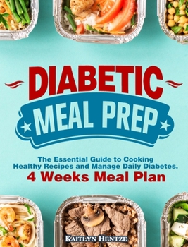 Hardcover Diabetic Meal Prep: The Essential Guide to Cooking Healthy Recipes and Manage Daily Diabetes. ( 4 Week Meal Plan ) Book