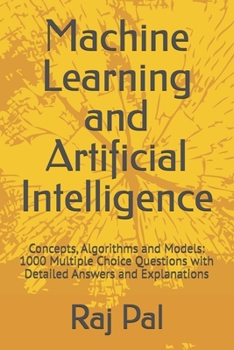 Paperback Machine Learning and Artificial Intelligence: Concepts, Algorithms and Models: 1000 Multiple Choice Questions with Detailed Answers and Explanations Book