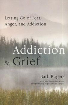 Paperback Addiction & Grief: Letting Go of Fear, Anger, and Addiction (for Fans of the Mindfulness Workbook for Addiction) Book