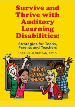 Paperback Survive and Thrive with Auditory Learning Disabilities: Strategies for Teens, Parents, and Teachers Book