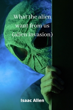 Paperback what the alien want from us (alien invasion) Book