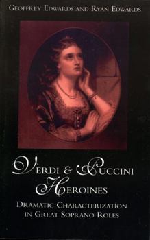 Paperback Verdi and Puccini Heroines: Dramatic Characterization in Great Soprano Roles Book