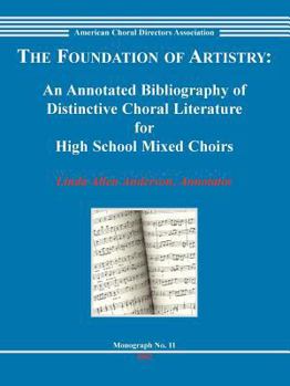 Paperback The Foundation of Artistry: An Annotated Bibliography of Distinctive Choral Literature for High School Mixed Choirs (Monograph) Book