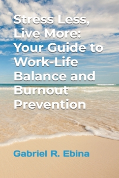 Paperback Stress Less, Live More: Your Guide to Work-Life Balance and Burnout Prevention Book