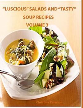 Paperback "Luscious" Salads and "Tasty" Soup Recipes Volume 3: Every page has space for notes, 35 Assorted titles which have different ingredients Book