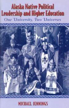 Hardcover Alaska Native Political Leadership and Higher Education: One University, Two Universes Book