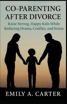 Paperback Co-Parenting After Divorce: Raise Strong, Happy Kids While Reducing Drama, Conflict, and Stress Book