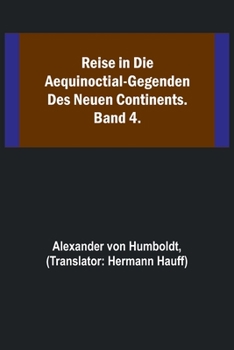 Personal Narrative of Travels to the Equinoctial Regions of the New Continent during the years 1799-1804, vol. IV