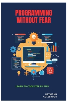 Paperback Programming Without Fear: Learn to Code Step by Step Book