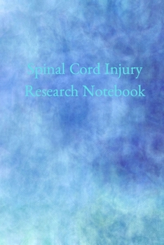 Paperback Spinal Cord Injury Research Notebook: A notebook to record diagnosis, questions to ask, and organize research on spinal cord injuries. Book