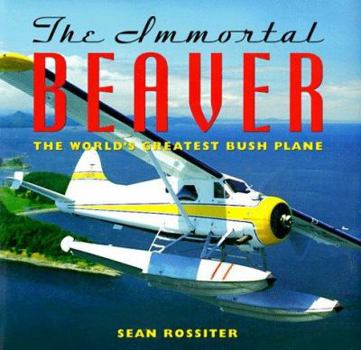 Hardcover The Immortal Beaver: The World's Greatest Bush Plane Book