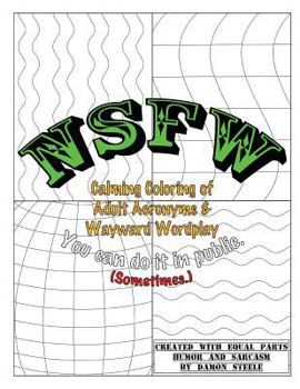 Paperback NSFW (Not Safe For Work): Calming Coloring of Adult Acronyms & Wayward Wordplay Book