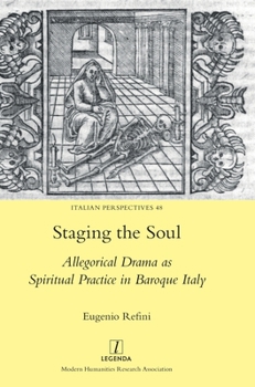 Hardcover Staging the Soul: Allegorical Drama as Spiritual Practice in Baroque Italy Book