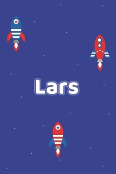Lars: Vornamen Notizbuch für Jungen und Männer - Notizbuch, Notizheft oder Schreibheft für Schule, Uni, Beruf, Job oder Einschulung mit Raketen ( ... - Format 6x9 ca. DIN A5 (German Edition)