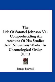 Hardcover The Life Of Samuel Johnson V1: Comprehending An Account Of His Studies And Numerous Works, In Chronological Order (1851) Book