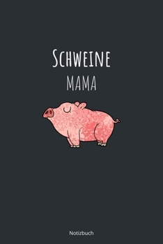 Schweine Mama Notizbuch: liniertes Notizbuch A5 mit Spruch - 110 Seiten | Landwirt Bauer Schwein Lieblingstier Dorfkind | Geschenk Weihnachten Geburtstag (German Edition)
