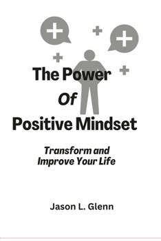 Paperback The Power of Positive Mindset: Transform and improve your life Book