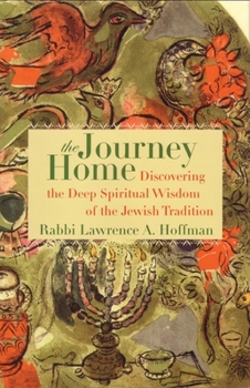 Paperback The Journey Home: Discovering the Deep Spiritual Wisdom of the Jewish Tradition Book