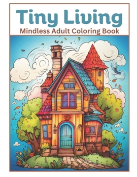 Tiny Living: A Mindless Coloring Book for Adults