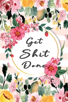 Get Shit Done Dot Notebook Composition Journal: Inspirational Notebook Motivational Quote Notebook Funny Anniversary Bridesmaids Best Friends Best Gift 110 Pages Blank Size 6 x 9 inch