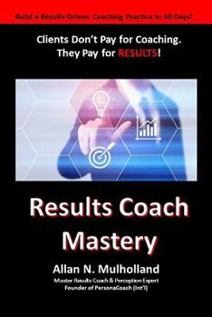 Paperback Results Coach Mastery: Build a Results-Driven and Profitable Coaching Practice! Book
