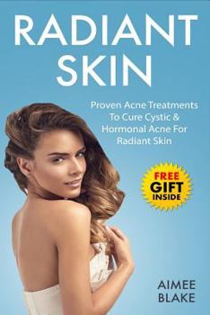 Paperback Radiant Skin - Acne Treatment Book: The Adult Acne Treatment Book With Proven Acne Remedies, Treatments To Cure Cystic & Hormonal Acne For Radiant Ski Book
