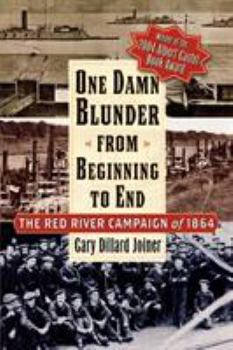 Paperback One Damn Blunder from Beginning to End: The Red River Campaign of 1864 Book
