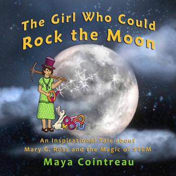 Paperback The Girl Who Could Rock the Moon - An Inspirational Tale about Mary G. Ross and the Magic of STEM Book