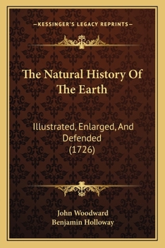 Paperback The Natural History Of The Earth: Illustrated, Enlarged, And Defended (1726) Book