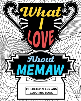 Paperback What I Love About Memaw Coloring Book: Coloring Books for Adults, Mother Day Coloring Book, Gift for Grandma Book