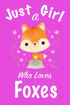 Paperback Just A Girl Who Loves Foxes: journal for girls, notebook for girls, funny gift for girl Book