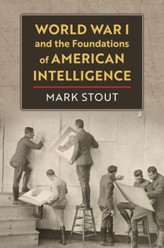 Hardcover World War I and the Foundations of American Intelligence Book