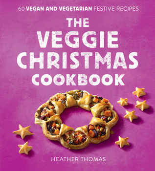 Hardcover The Veggie Christmas Cookbook: 60 Vegan and Vegetarian Festive Recipes Book