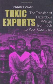 Hardcover Toxic Exports: The Transfer of Hazardous Wastes and Technologies from Rich to Poor Countries Book