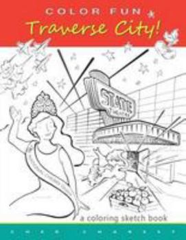 Paperback COLOR FUN - Traverse City! A coloring sketch book. Book